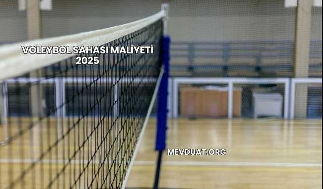 Voleybol Sahası Maliyeti 2025