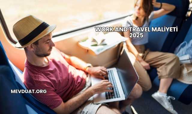 Work and Travel Maliyeti 2025