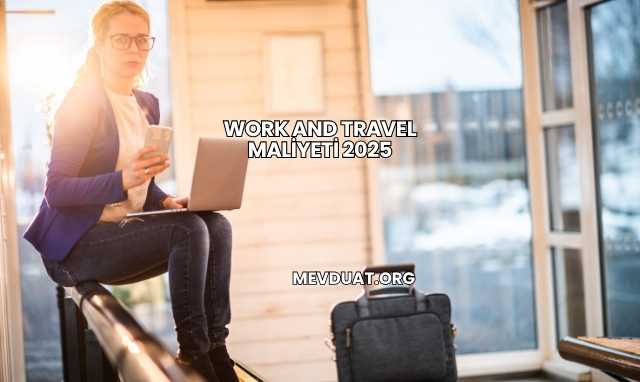 Work and Travel Maliyeti 2025