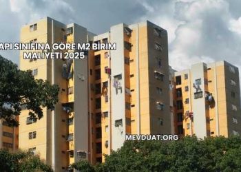 Yapı Sınıfına Göre m2 Birim Maliyeti 2025