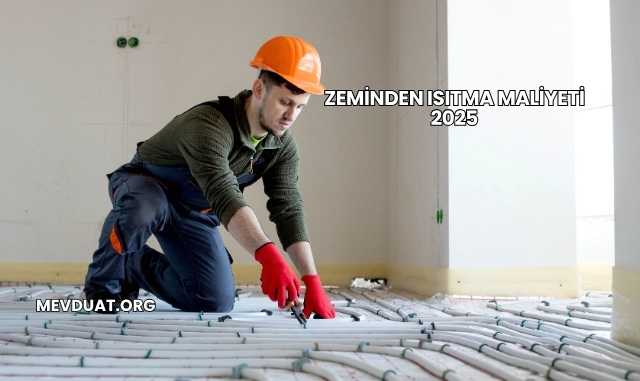 Zeminden Isıtma Maliyeti 2025