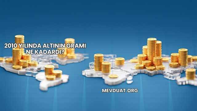 2010 Yılında Altının Gramı Ne Kadardı?