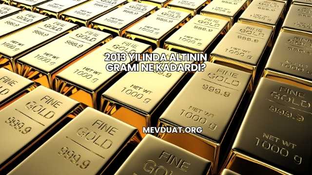 2013 Yılında Altının Gramı Ne Kadardı?
