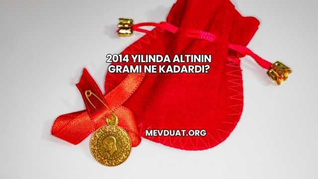 2014 Yılında Altının Gramı Ne Kadardı?
