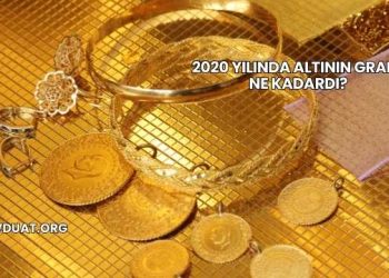 2020 Yılında Altının Gramı Ne Kadardı?