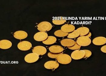 2021 Yılında Yarım Altın Ne Kadardı?