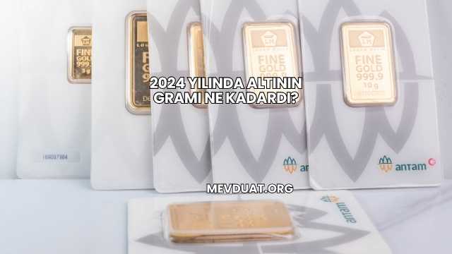 2024 Yılında Altının Gramı Ne Kadardı?