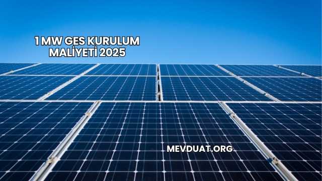 1 MW GES Kurulum Maliyeti 2025