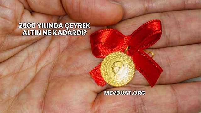 2000 Yılında Çeyrek Altın Ne Kadardı?