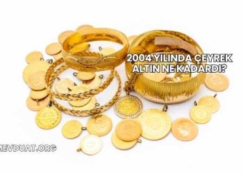 2004 Yılında Çeyrek Altın Ne Kadardı?