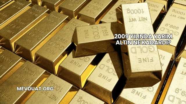 2009 Yılında Yarım Altın Ne Kadardı?