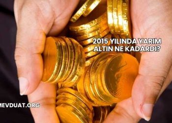 2015 Yılında Yarım Altın Ne Kadardı?