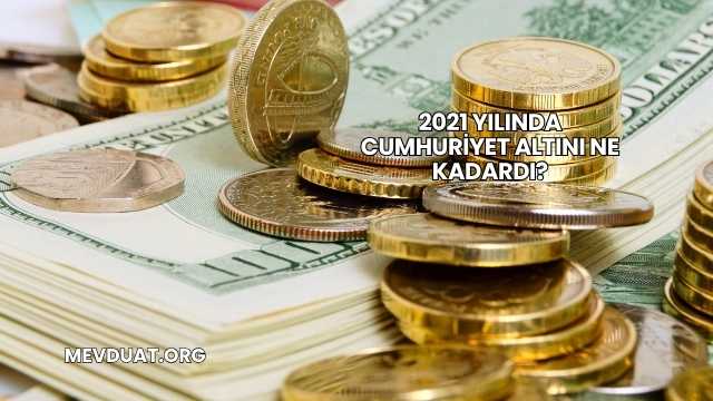 2021 Yılında Cumhuriyet Altını Ne Kadardı?