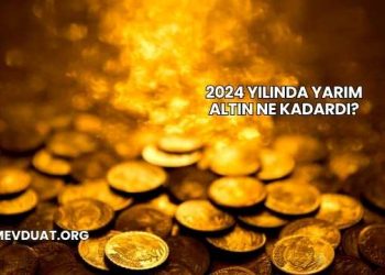 2024 Yılında Yarım Altın Ne Kadardı?