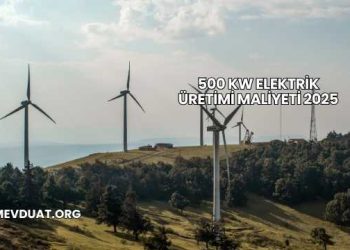 500 kW Elektrik Üretimi Maliyeti 2025