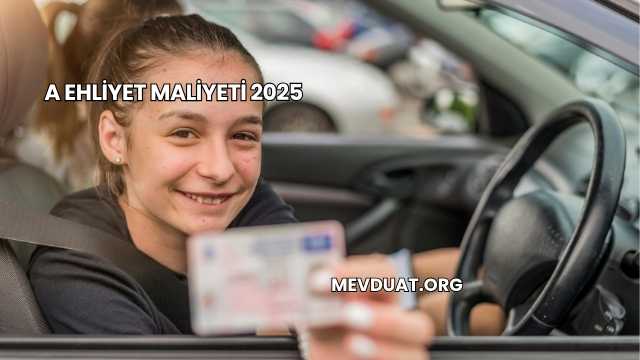 A Ehliyet Maliyeti 2025