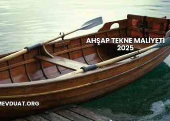Ahşap Tekne Maliyeti 2025