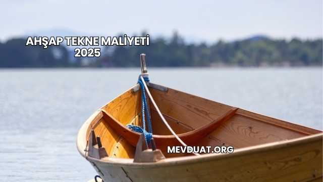 Ahşap Tekne Maliyeti 2025