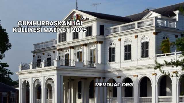 Cumhurbaşkanlığı Külliyesi Maliyeti 2025