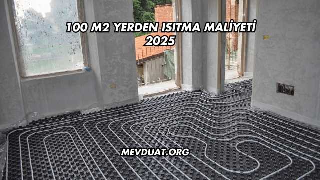 100 M2 Yerden Isıtma Maliyeti 2025