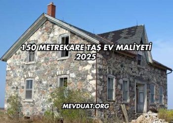 150 Metrekare Taş Ev Maliyeti 2025