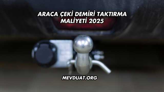 Araca Çeki Demiri Taktırma Maliyeti 2025