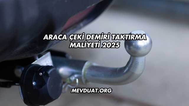 Araca Çeki Demiri Taktırma Maliyeti 2025