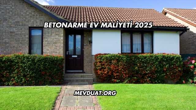 Betonarme Ev Maliyeti 2025