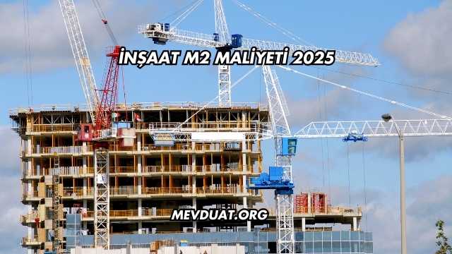 İnşaat m2 Maliyeti 2025