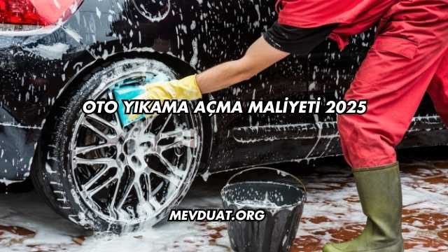 Oto Yıkama Açma Maliyeti 2025