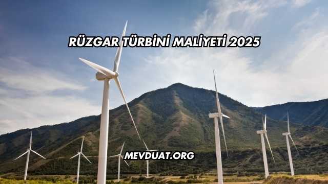 Rüzgar Türbini Maliyeti 2025