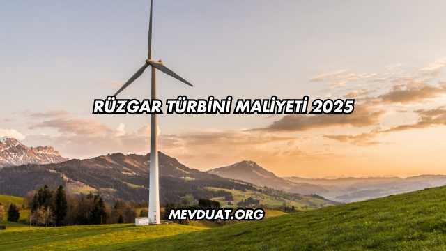 Rüzgar Türbini Maliyeti 2025