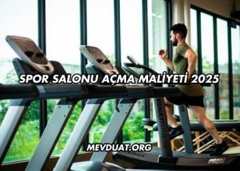 Spor Salonu Açma Maliyeti 2025