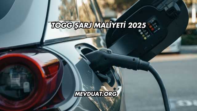Togg Şarj Maliyeti 2025